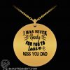I was never ready for you to leave miss you dad necklace