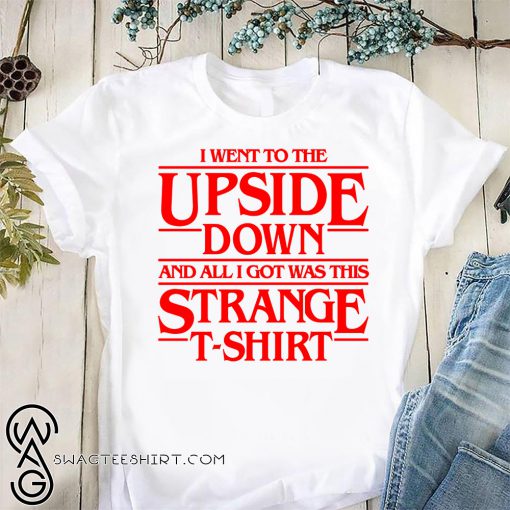 I went to the upside down and all i got was this strange t-shirt shirt