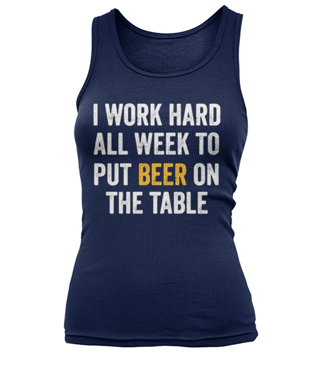 I work hard all week to put beer on the table women's tank top