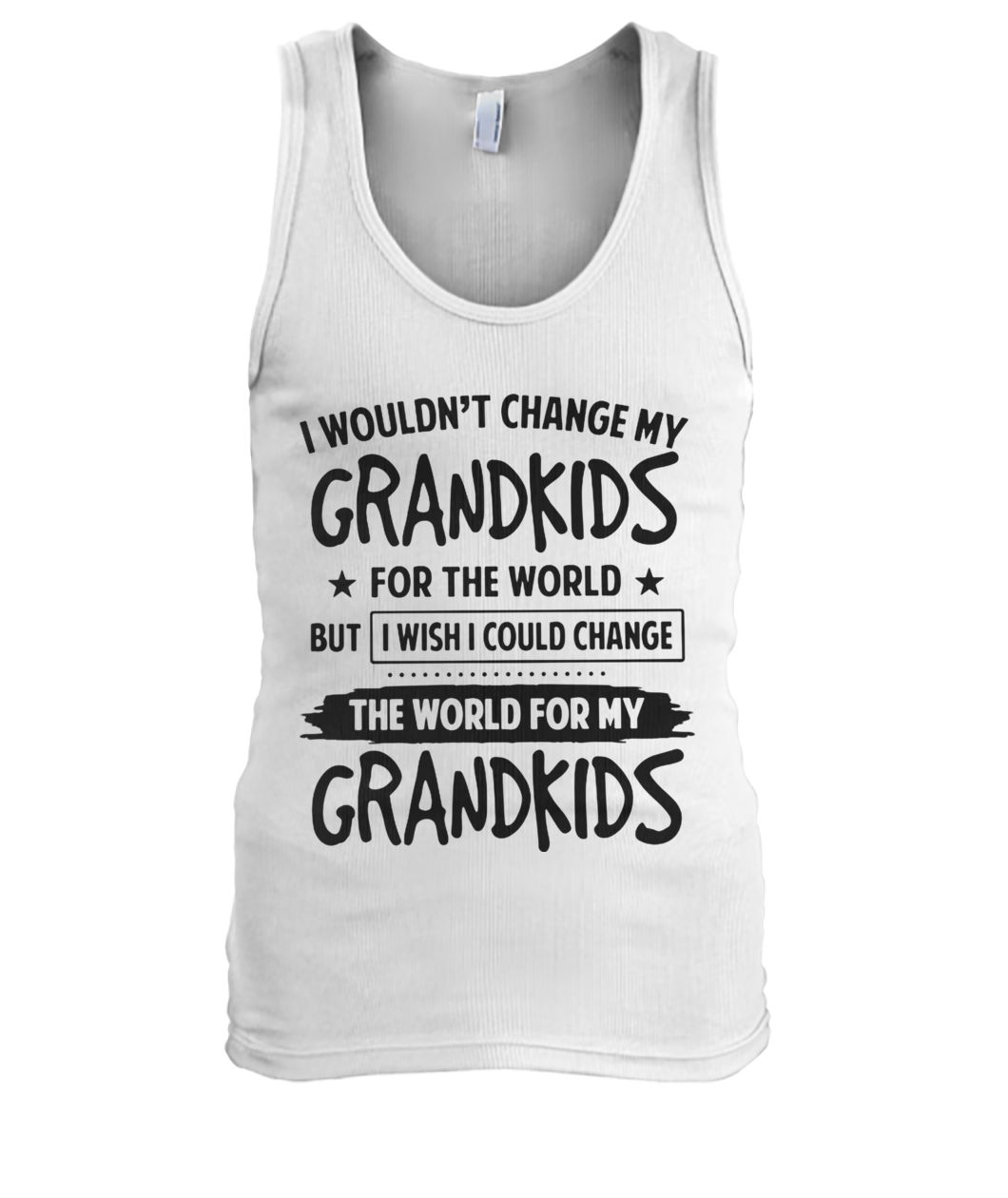 I wouldn’t change my grandkids for the world but I wish I could change the world for my grandkids men's tank top