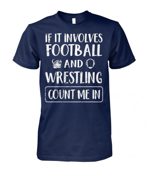 If it involves football and wrestling count me in unisex cotton tee
