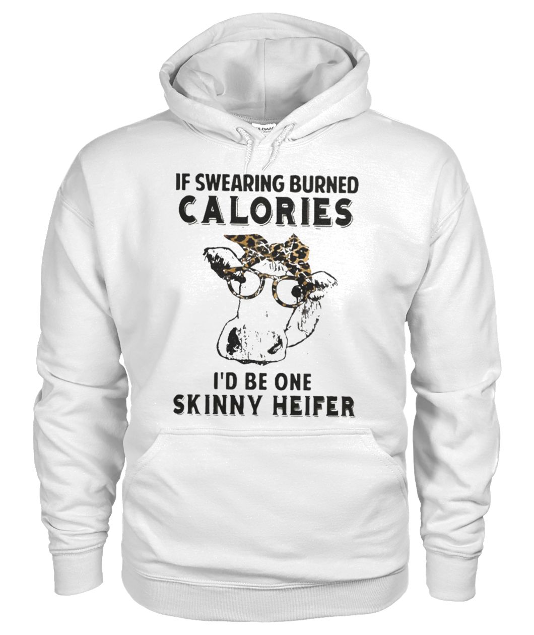 If swearing burned calories I'd be one skinny heifer gildan hoodie