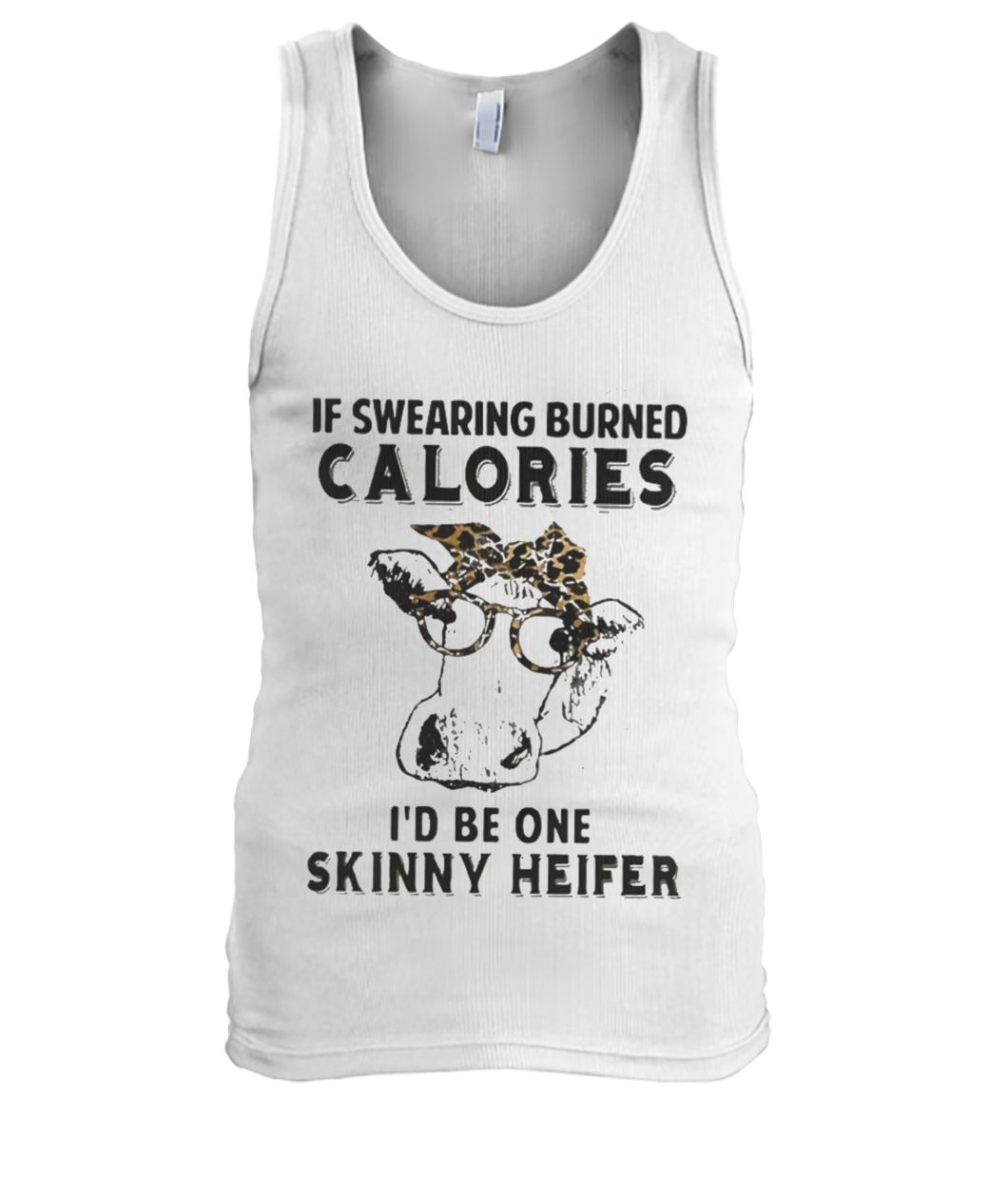 If swearing burned calories I'd be one skinny heifer men's tank top