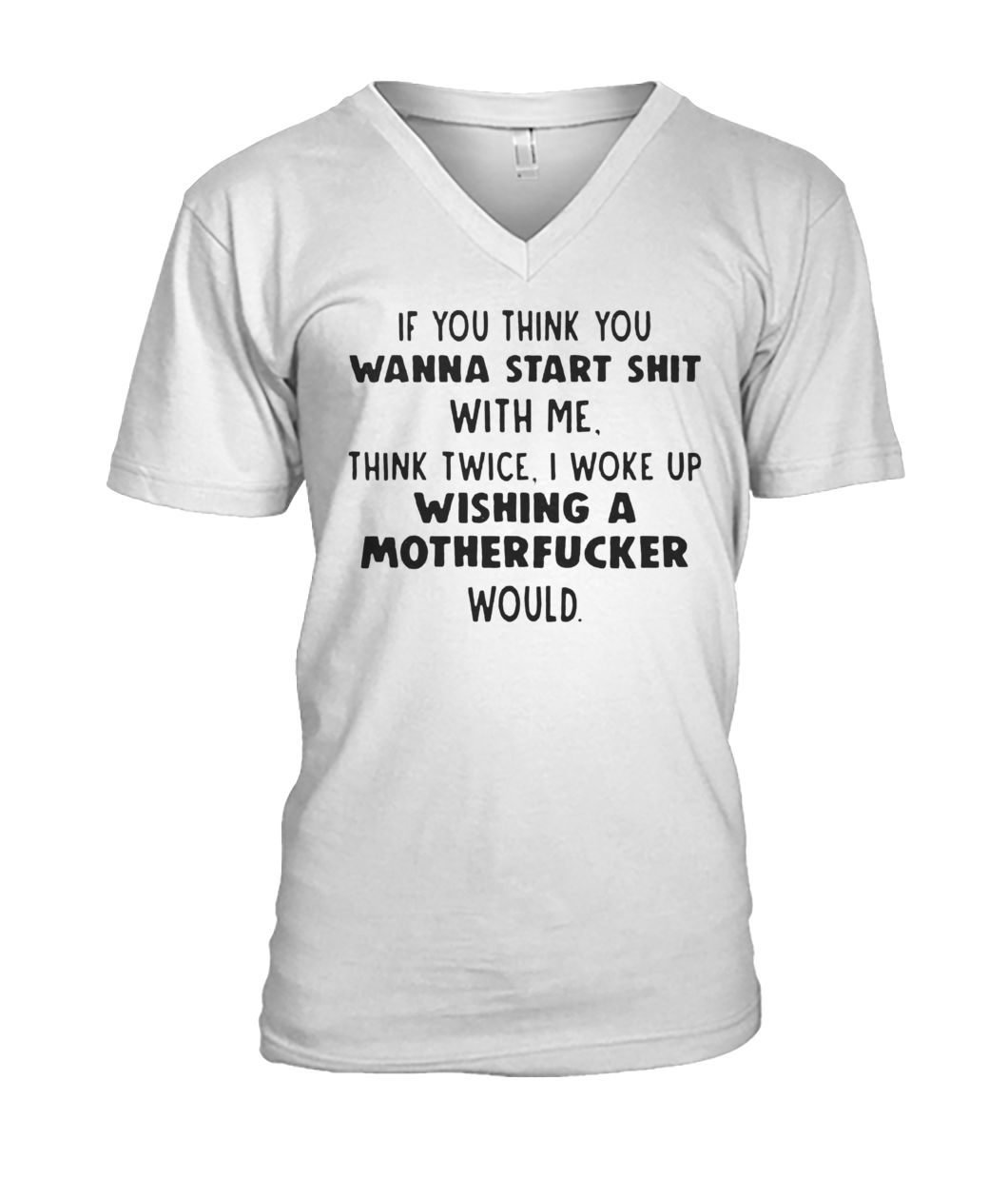 If you think you wanna start shit with me think twice mens v-neck