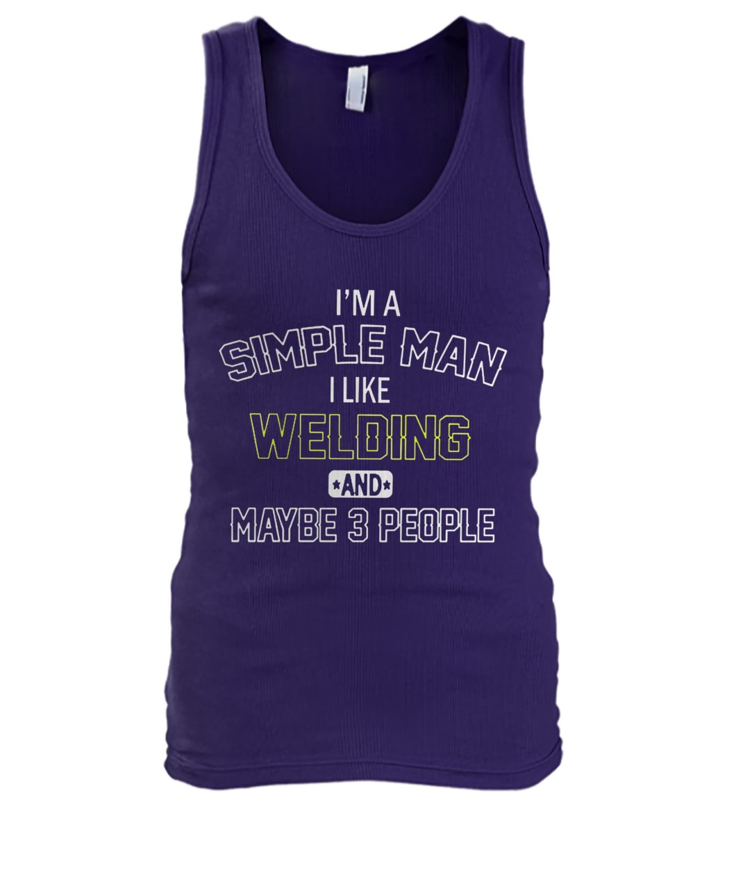 I'm a simple man I like welding and maybe 3 people men's tank top