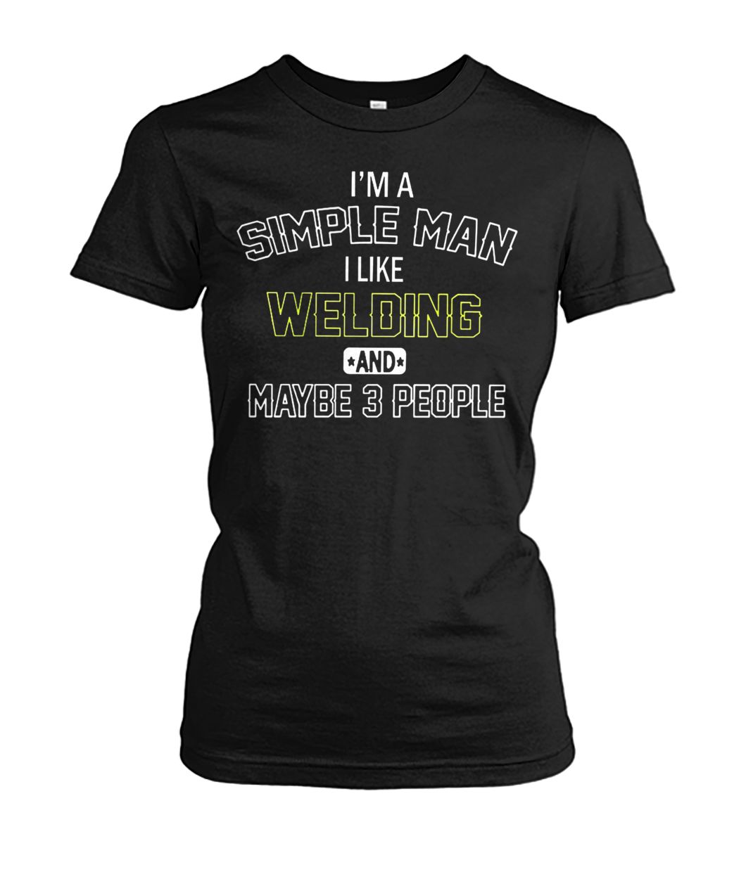 I'm a simple man I like welding and maybe 3 people women's crew tee