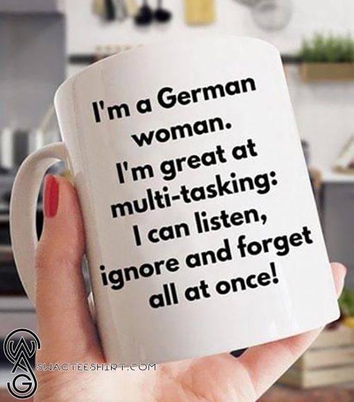 I'm a woman with german roots I'm great at multi-tasking mug