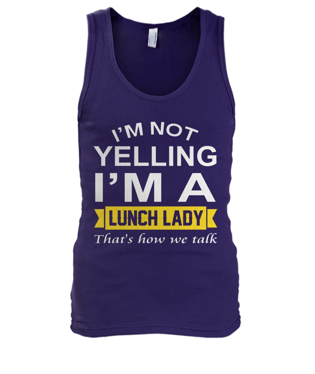 I'm not yelling I'm the lunch lady that's how we talk men's tank top