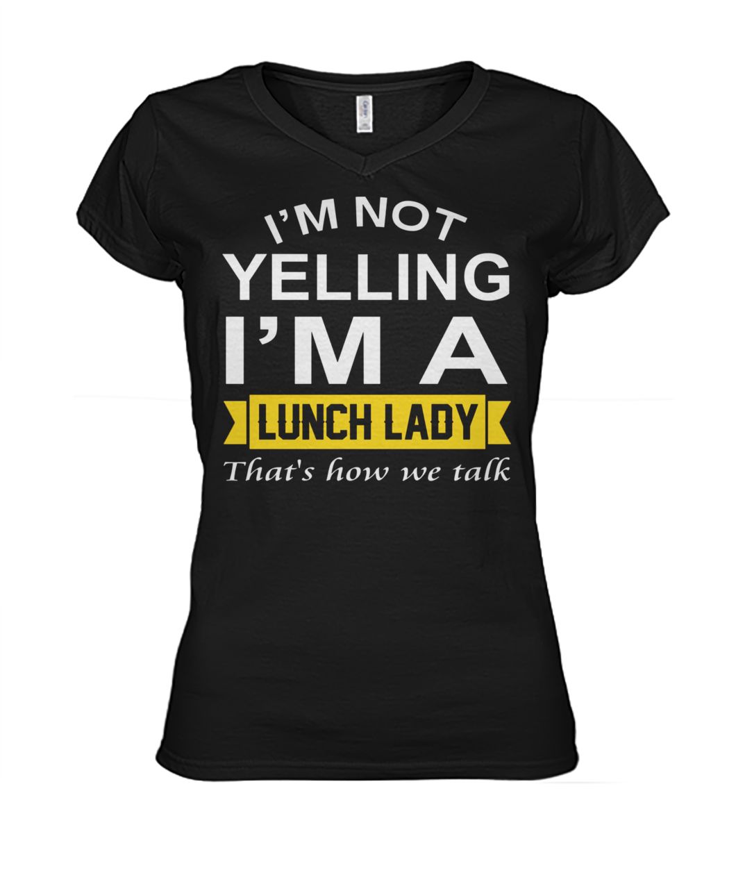 I'm not yelling I'm the lunch lady that's how we talk women's v-neck