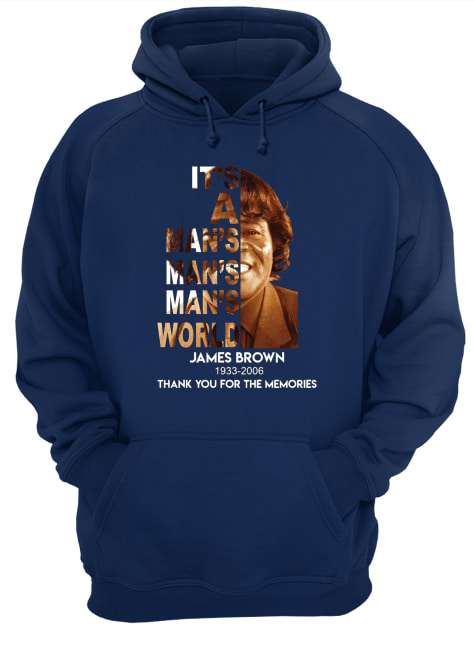 It's a man's world james brown 1933 2006 thank you for the memories hoodie
