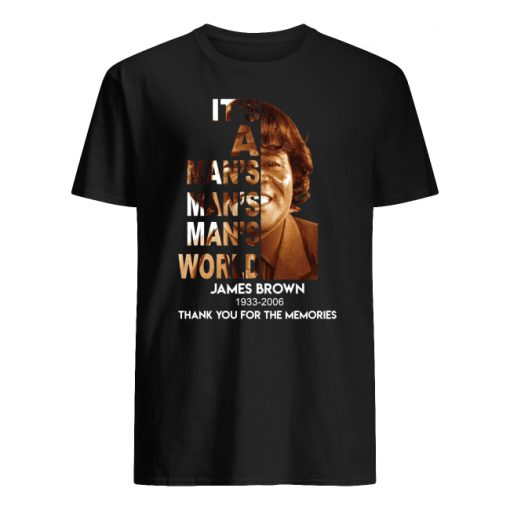 It's a man's world james brown 1933 2006 thank you for the memories men's shirt