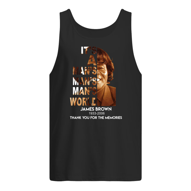 It's a man's world james brown 1933 2006 thank you for the memories men's tank top