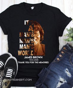 It's a man's world james brown 1933 2006 thank you for the memories shirt