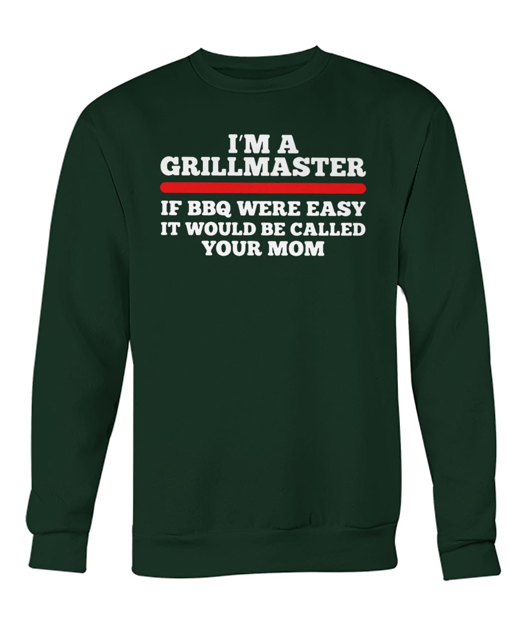 I’m a grillmaster if bbq were easy if would be called your mom crew neck sweatshirt