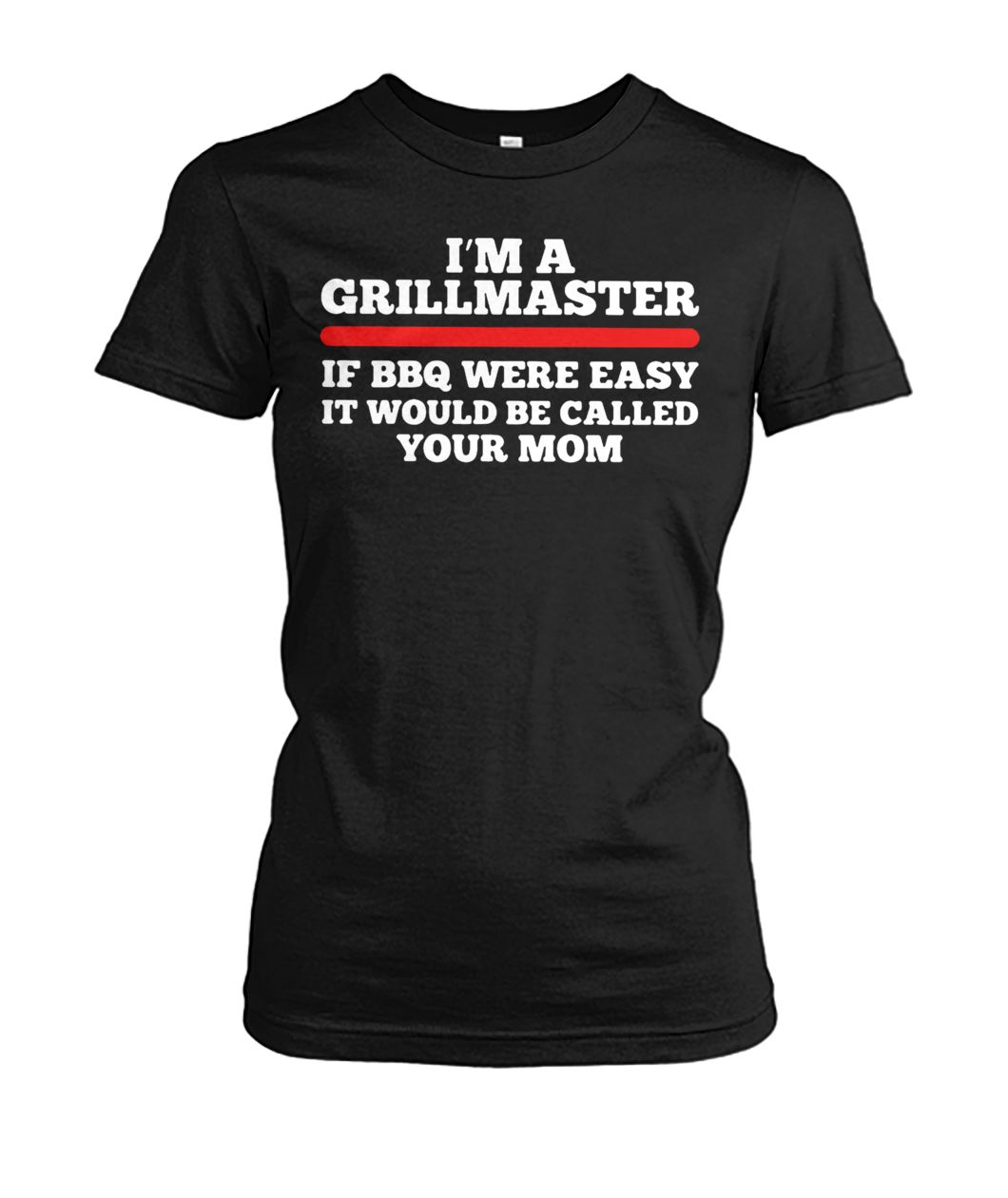 I'm a grillmaster if bbq were easy if would be called your mom women's crew tee