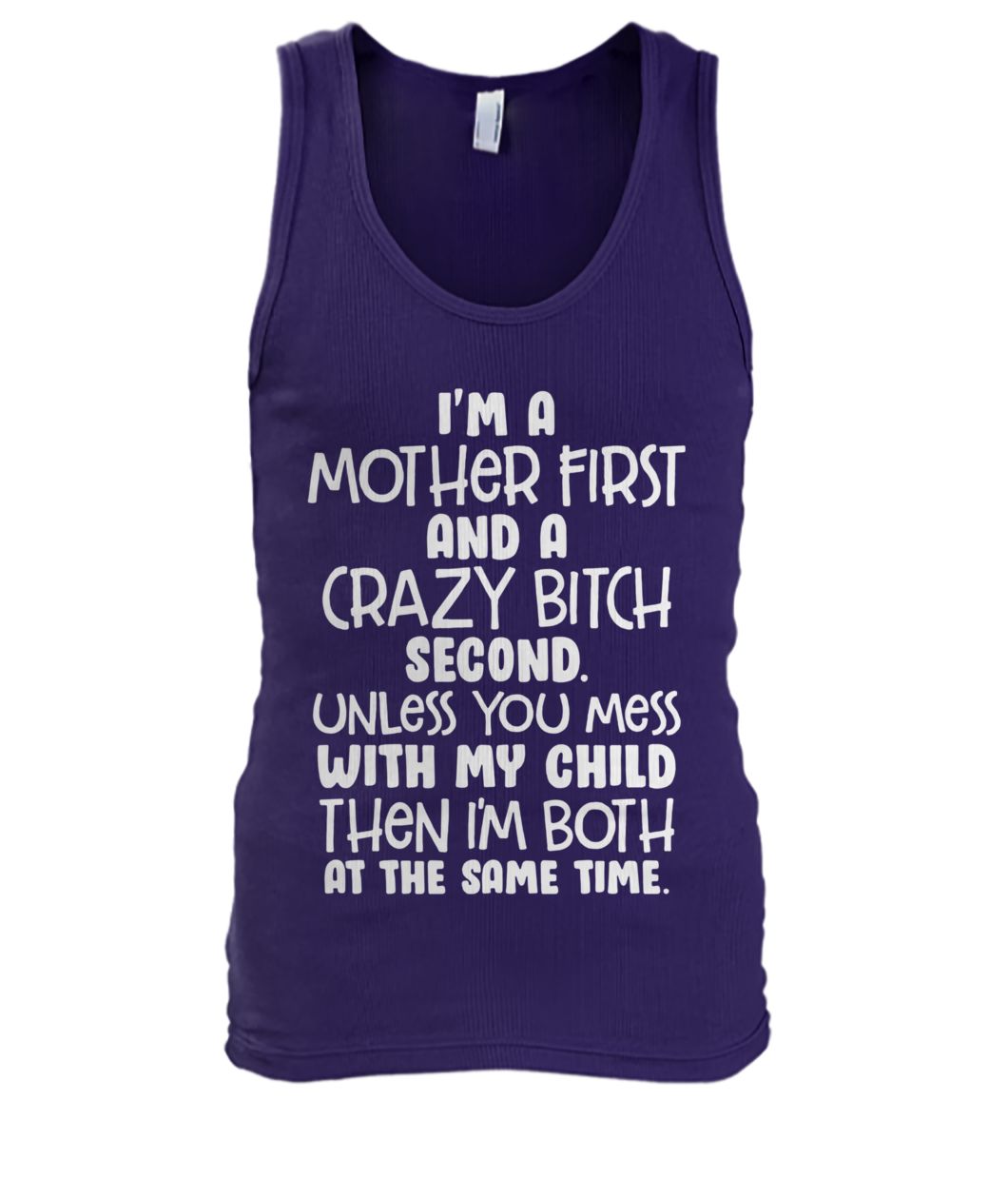 I’m a mother first and a crazy bitch second unless you mess with my child men's tank top