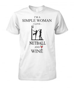 I'm a simple woman I love netball and wine unisex cotton tee