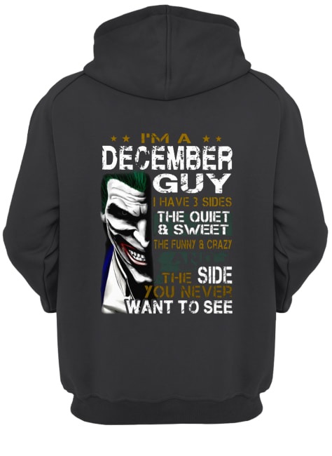 Joker I'm a december guy I have 3 sides the quiet and sweet the funny and crazy hoodie