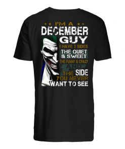 Joker I'm a december guy I have 3 sides the quiet and sweet the funny and crazy men's shirt