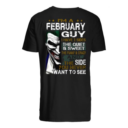 Joker I'm a february guy I have 3 sides the quiet and sweet the funny and crazy men's shirt