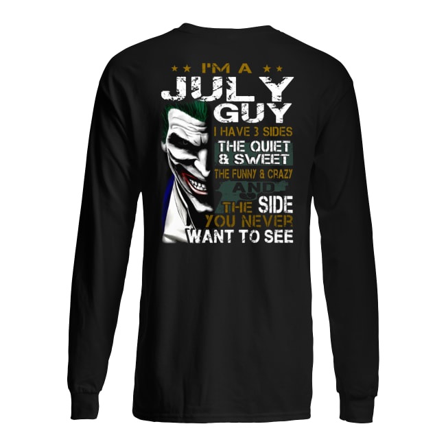 Joker I'm a july guy I have 3 sides the quiet and sweet the funny and crazy long sleeved