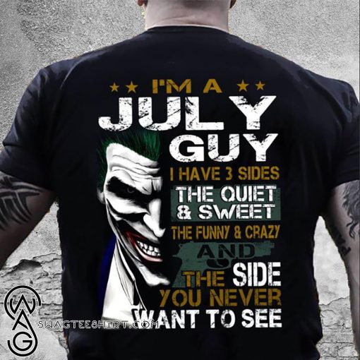 Joker I'm a july guy I have 3 sides the quiet and sweet the funny and crazy shirt