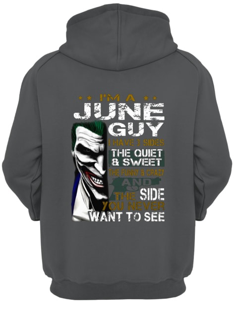 Joker I'm a june guy I have 3 sides the quiet and sweet the funny and crazy hoodie