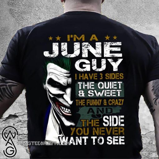 Joker I'm a june guy I have 3 sides the quiet and sweet the funny and crazy shirt