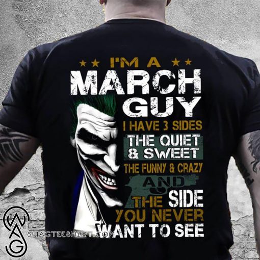 Joker I'm a march guy I have 3 sides the quiet and sweet the funny and crazy shirt