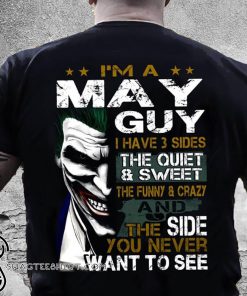 Joker I'm a may guy I have 3 sides the quiet and sweet the funny and crazy shirt