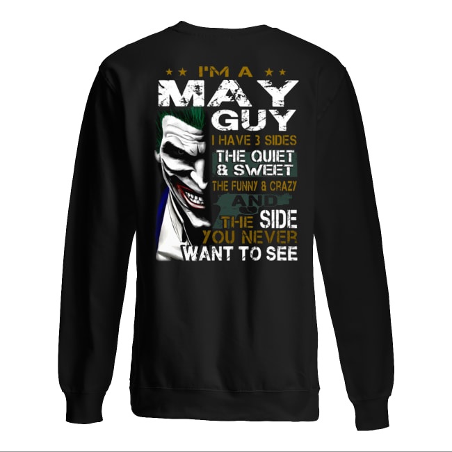 Joker I'm a may guy I have 3 sides the quiet and sweet the funny and crazy sweatshirt