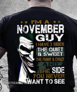 Joker I'm a november guy I have 3 sides the quiet and sweet the funny and crazy shirt