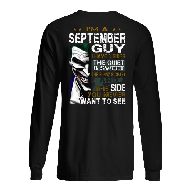 Joker I'm a september guy I have 3 sides the quiet and sweet the funny and crazy long sleeved