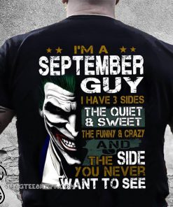 Joker I'm a september guy I have 3 sides the quiet and sweet the funny and crazy shirt