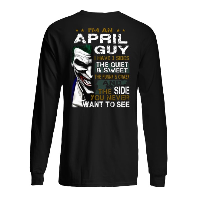 Joker I'm an april guy I have 3 sides the quiet and sweet the funny and crazy long sleeved
