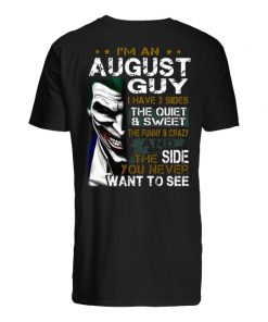 Joker I'm an august guy I have 3 sides the quiet and sweet the funny and crazy men's shirt