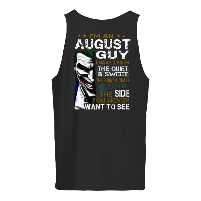 Joker I'm an august guy I have 3 sides the quiet and sweet the funny and crazy men's tank top