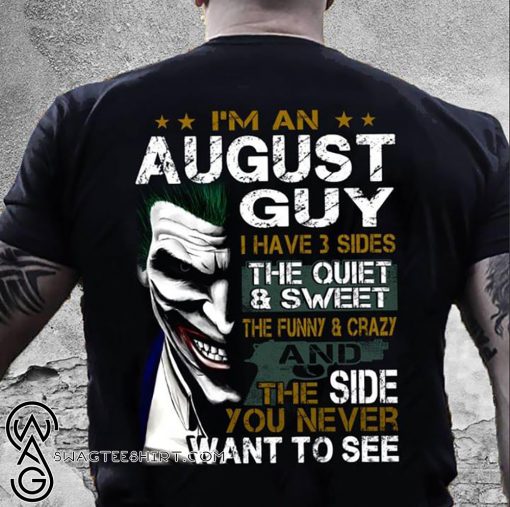 Joker I'm an august guy I have 3 sides the quiet and sweet the funny and crazy shirt