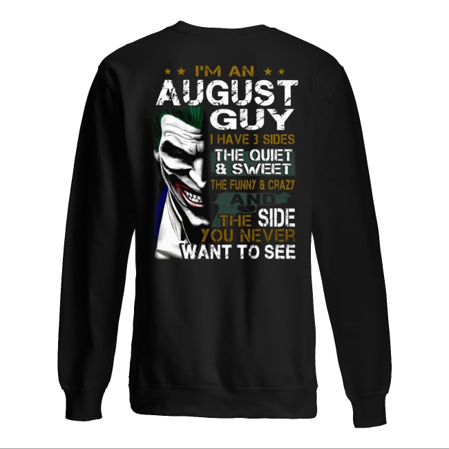 Joker I'm an august guy I have 3 sides the quiet and sweet the funny and crazy sweatshirt