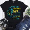 Lion I'm an august guy I have 3 sides the quiet and sweet the funny and crazy shirt