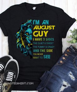 Lion I'm an august guy I have 3 sides the quiet and sweet the funny and crazy shirt