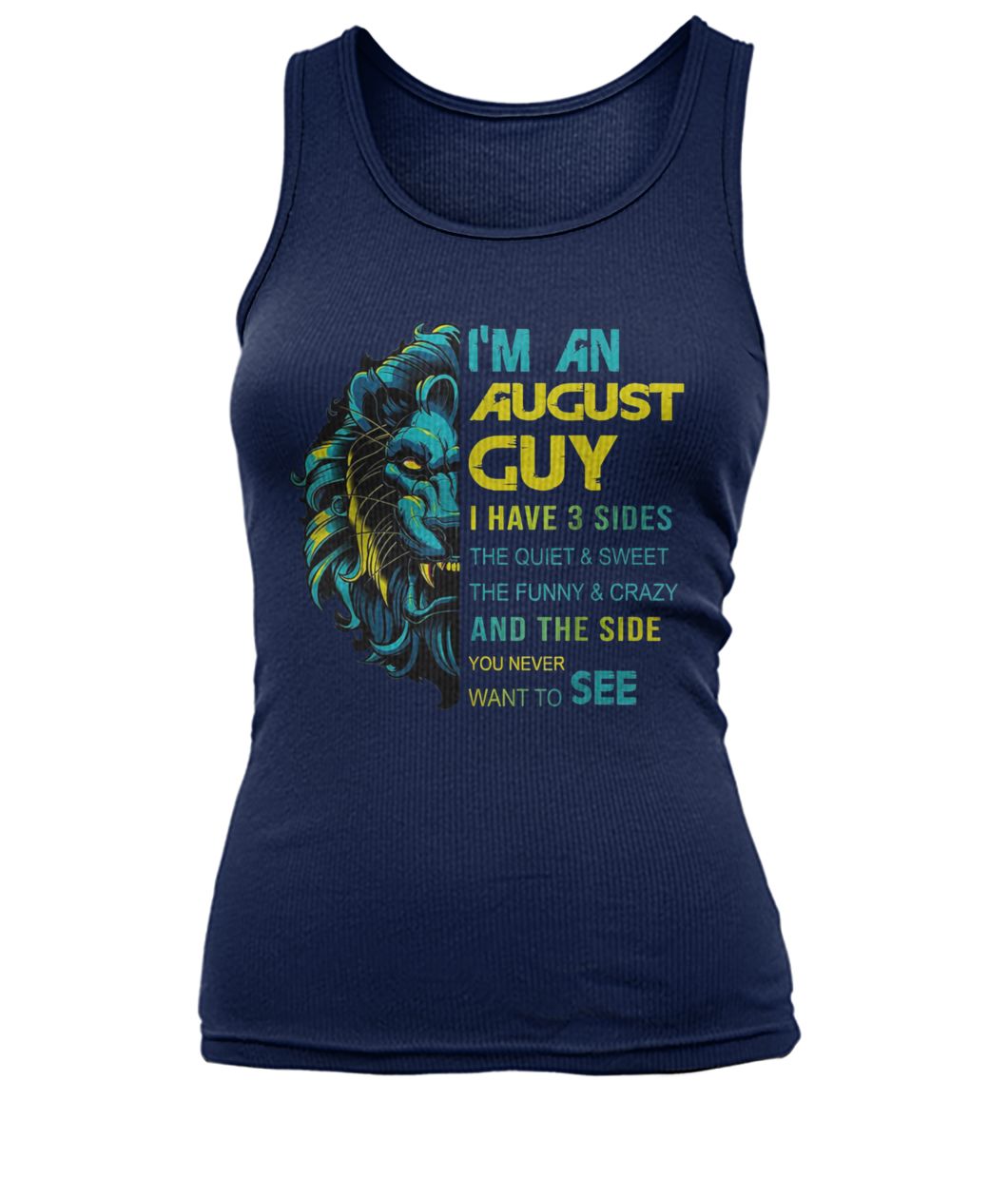 Lion I'm an august guy I have 3 sides the quiet and sweet the funny and crazy women's tank top