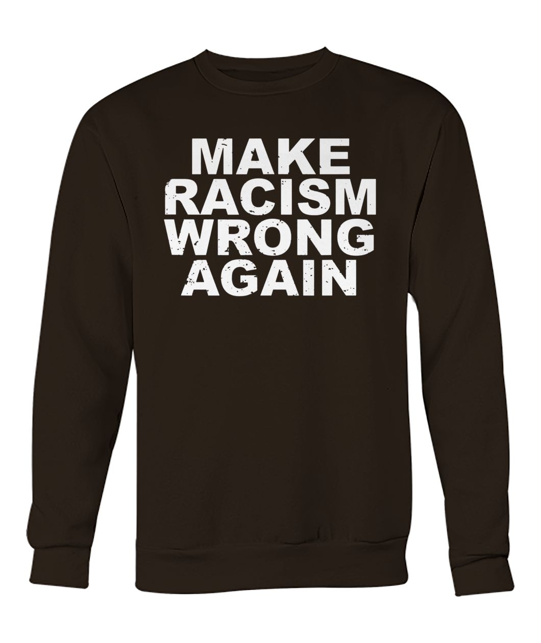 Make racism wrong again anti racism crew neck sweatshirt