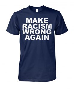 Make racism wrong again anti racism unisex cotton tee