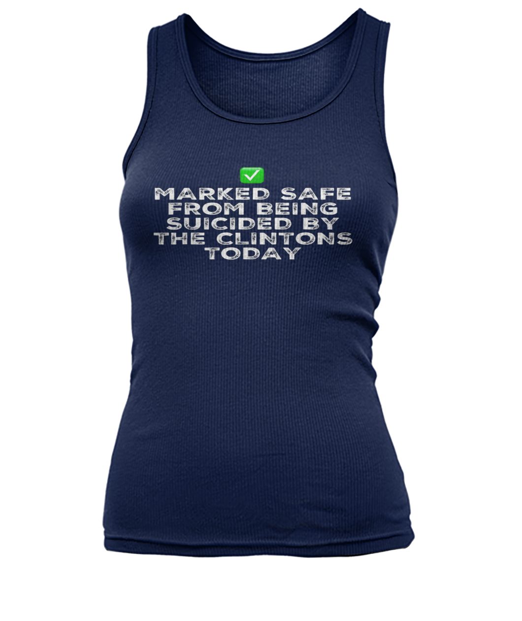 Marked safe from being suicided by the clintons today women's tank top