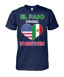 Mexican american flag el paso strong together unisex cotton tee