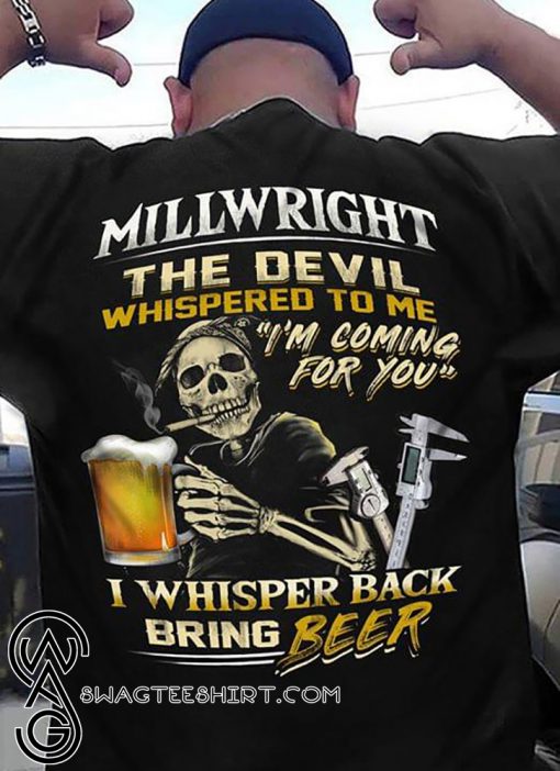 Millwright the devil whispered to me I'm coming for you shirt