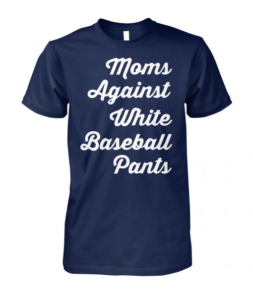Mom against white baseball pants unisex cotton tee