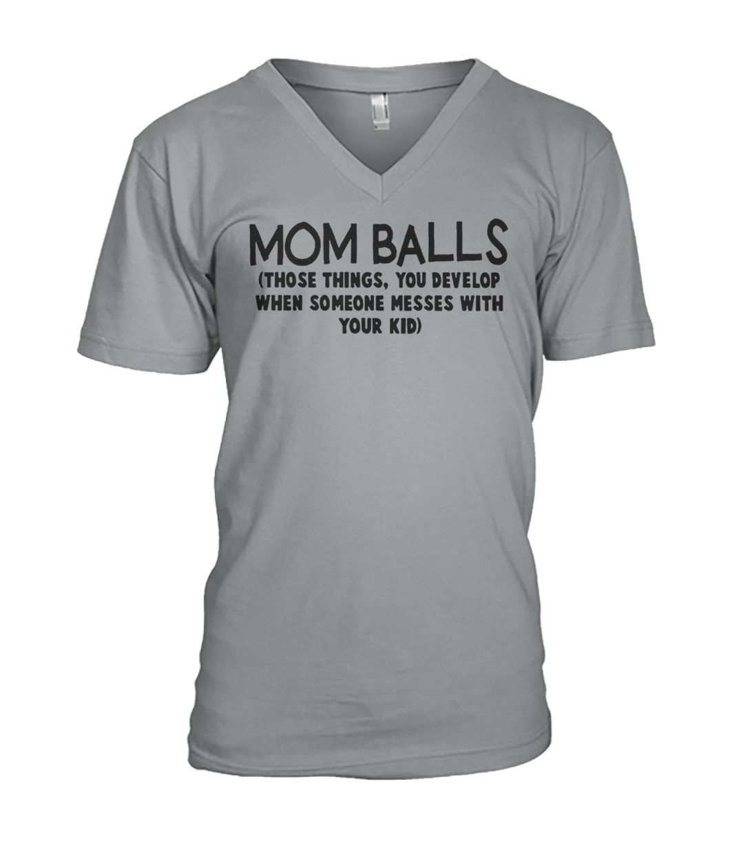 Mom balls those things you develop when someone messes with your kid mens v-neck