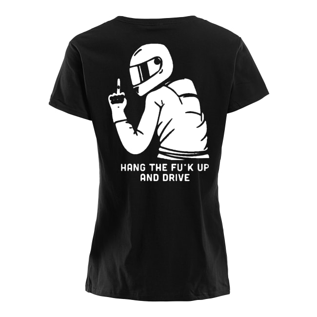 Motorcycle hang the fuck up and drive women's shirt